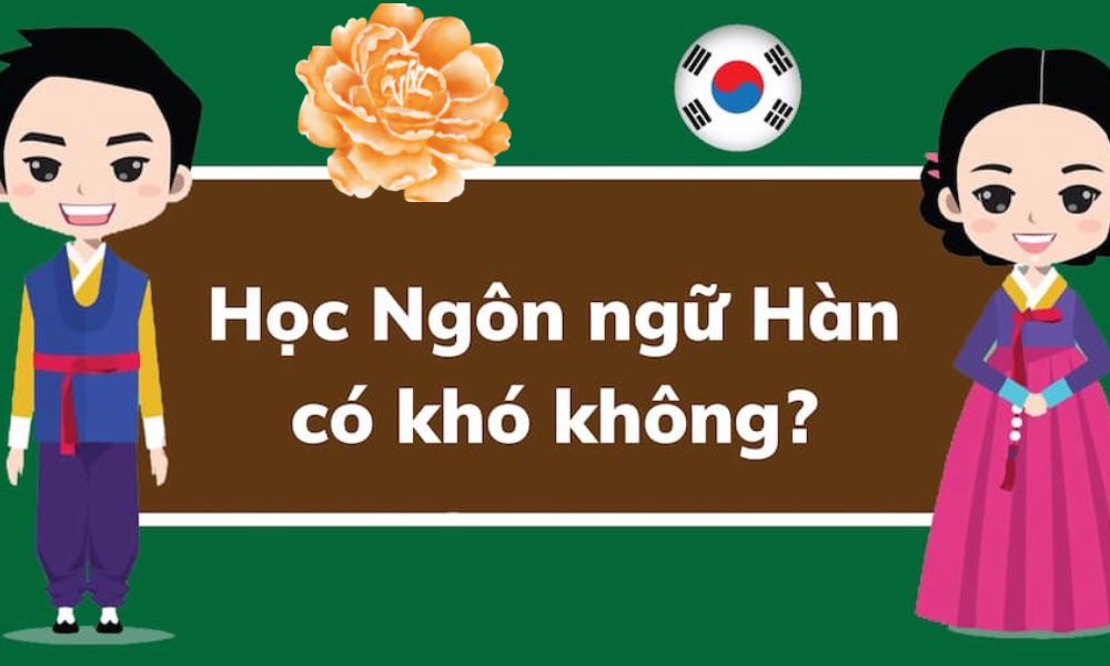 Bắt đầu học tiếng Hàn có khó không?