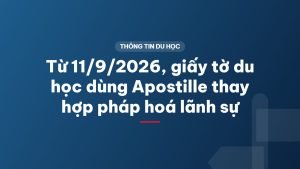 Từ 11/9/2026, giấy tờ du học dùng Apostille thay hợp pháp hoá lãnh sự