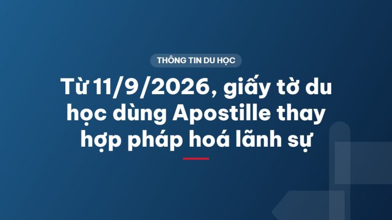 Từ 11/9/2026, giấy tờ du học dùng Apostille thay hợp pháp hoá lãnh sự