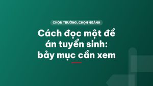 Cách đọc một đề án tuyển sinh: bảy mục cần xem