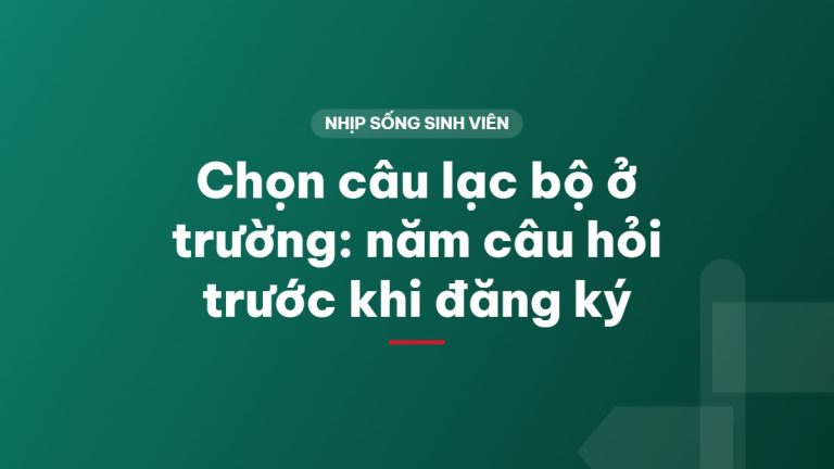 Chọn câu lạc bộ ở trường: năm câu hỏi trước khi đăng ký