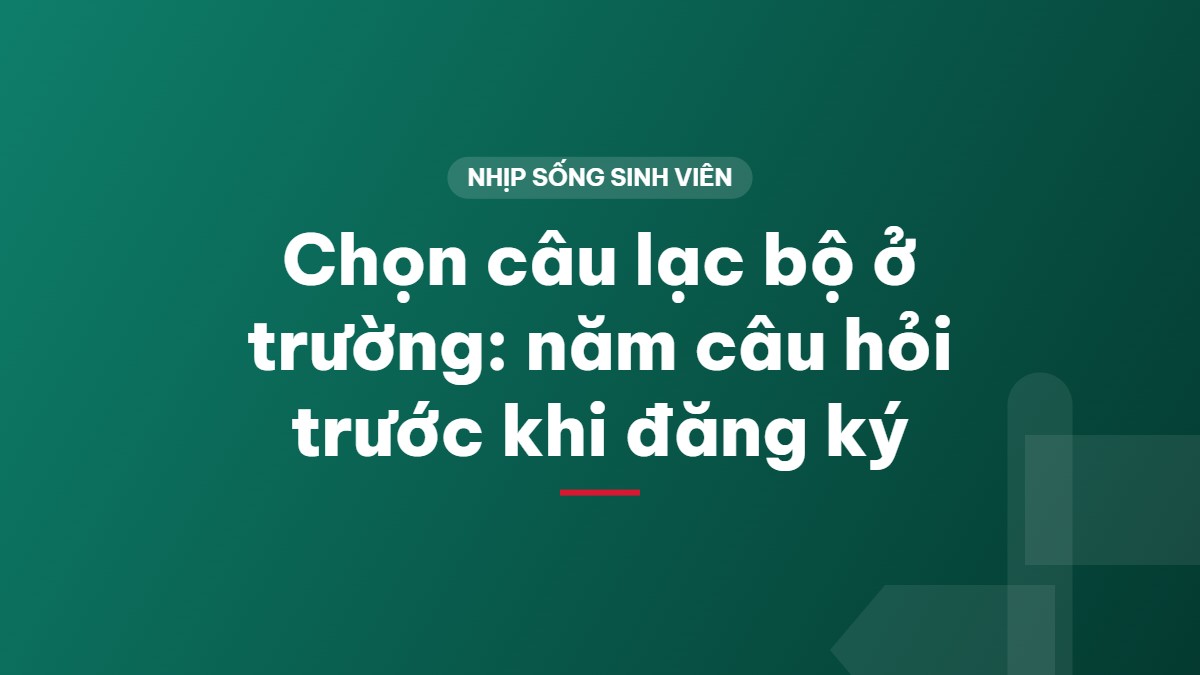 Chọn câu lạc bộ ở trường: năm câu hỏi trước khi đăng ký