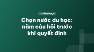 Chọn nước du học: năm câu hỏi trước khi quyết định