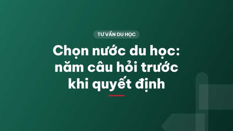 Chọn nước du học: năm câu hỏi trước khi quyết định