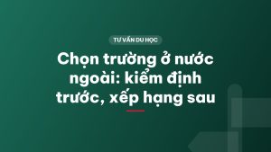 Chọn trường ở nước ngoài: kiểm định trước, xếp hạng sau