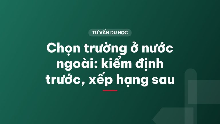 Chọn trường ở nước ngoài: kiểm định trước, xếp hạng sau