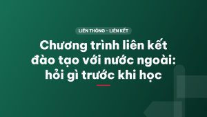 Chương trình liên kết đào tạo với nước ngoài: hỏi gì trước khi học
