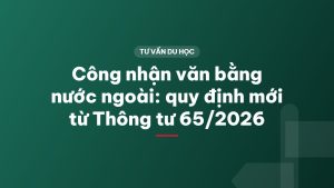Công nhận văn bằng nước ngoài: quy định mới từ Thông tư 65/2026