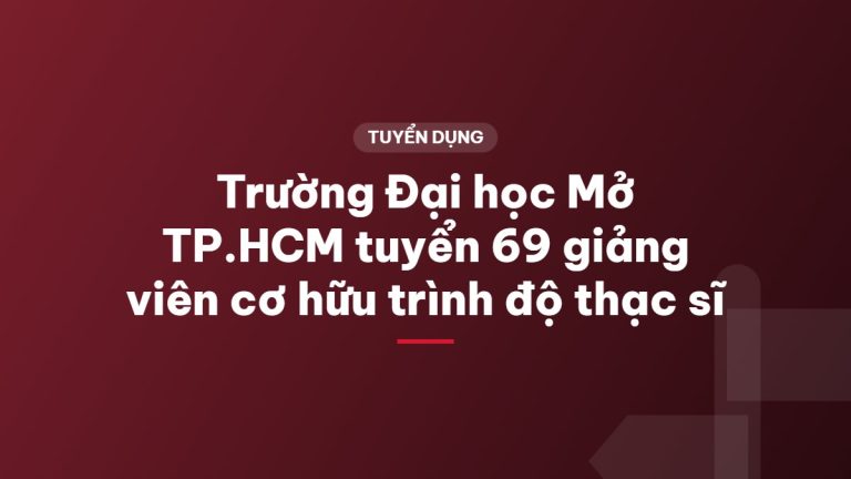 Trường Đại học Mở TP.HCM tuyển 69 giảng viên cơ hữu trình độ thạc sĩ