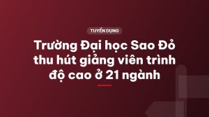 Trường Đại học Sao Đỏ thu hút giảng viên trình độ cao ở 21 ngành