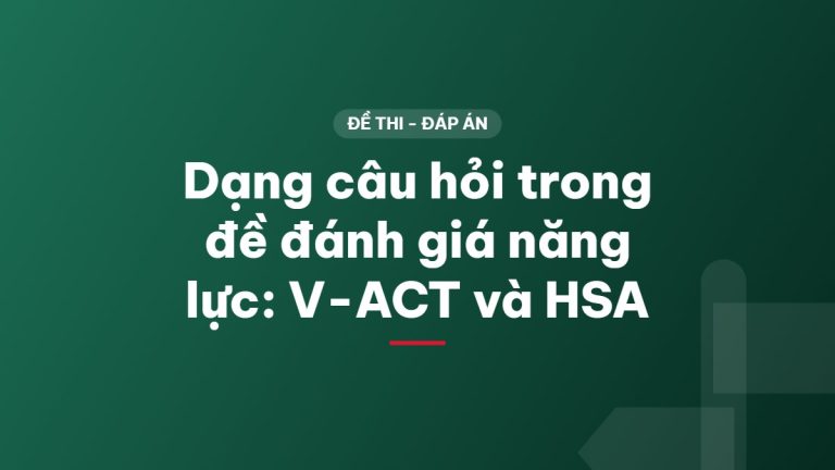 Dạng câu hỏi trong đề đánh giá năng lực: V-ACT và HSA