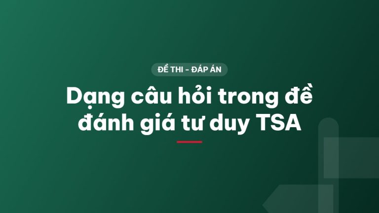 Dạng câu hỏi trong đề đánh giá tư duy TSA