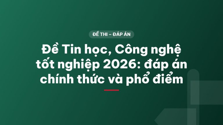 Đề Tin học, Công nghệ tốt nghiệp 2026: đáp án chính thức và phổ điểm