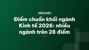 Điểm chuẩn khối ngành Kinh tế 2026: nhiều ngành trên 28 điểm
