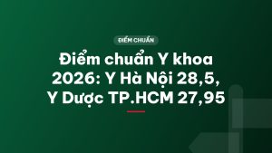 Điểm chuẩn Y khoa 2026: Y Hà Nội 28,5, Y Dược TP.HCM 27,95