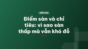 Điểm sàn và chỉ tiêu: vì sao sàn thấp mà vẫn khó đỗ