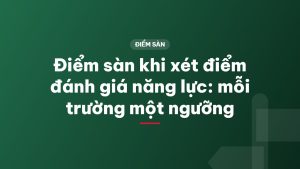 Điểm sàn khi xét điểm đánh giá năng lực: mỗi trường một ngưỡng