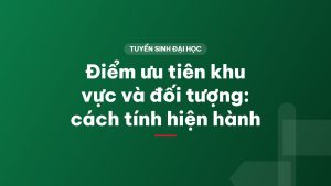 Điểm ưu tiên khu vực và đối tượng: cách tính hiện hành