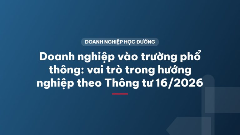 Doanh nghiệp vào trường phổ thông: vai trò trong hướng nghiệp theo Thông tư 16/2026