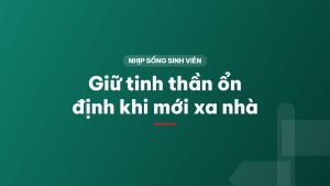 Giữ tinh thần ổn định khi mới xa nhà