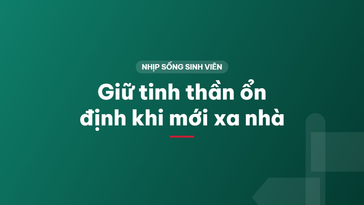 Giữ tinh thần ổn định khi mới xa nhà