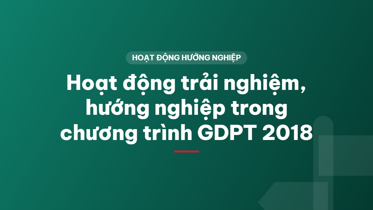 Hoạt động trải nghiệm, hướng nghiệp trong chương trình GDPT 2018