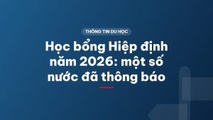 Học bổng Hiệp định năm 2026: một số nước đã thông báo