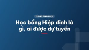 Học bổng Hiệp định là gì, ai được dự tuyển