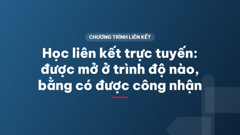 Học liên kết trực tuyến: được mở ở trình độ nào, bằng có được công nhận