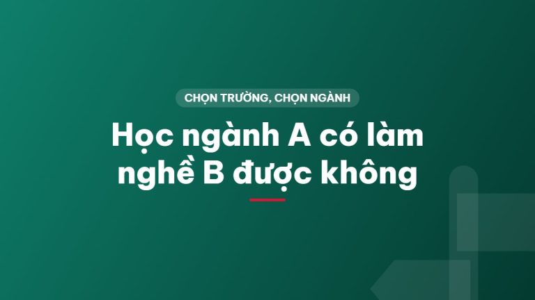 Học ngành A có làm nghề B được không