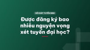 Được đăng ký bao nhiêu nguyện vọng xét tuyển đại học?