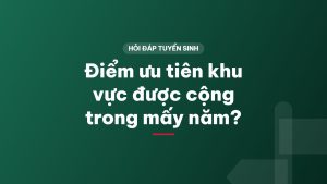 Điểm ưu tiên khu vực được cộng trong mấy năm?