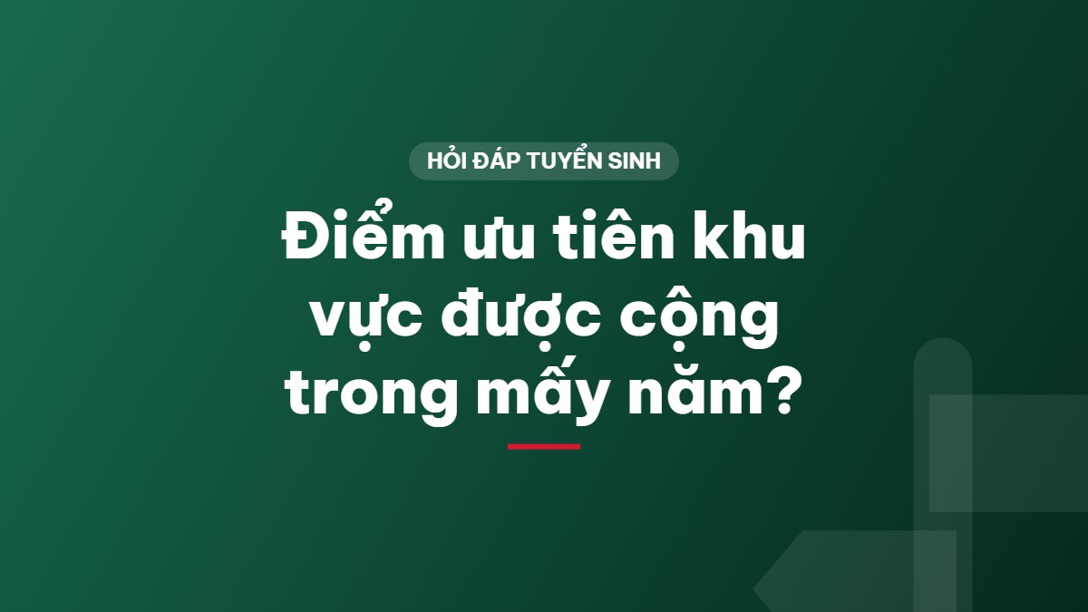Điểm ưu tiên khu vực được cộng trong mấy năm?