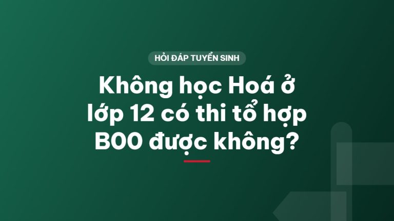 Không học Hoá ở lớp 12 có thi tổ hợp B00 được không?