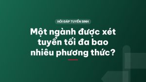 Một ngành được xét tuyển tối đa bao nhiêu phương thức?