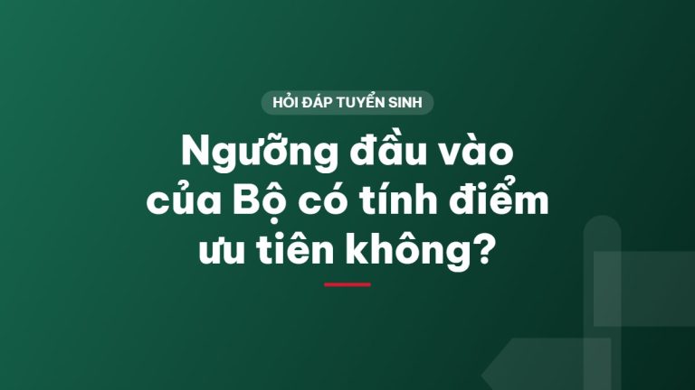 Ngưỡng đầu vào của Bộ có tính điểm ưu tiên không?