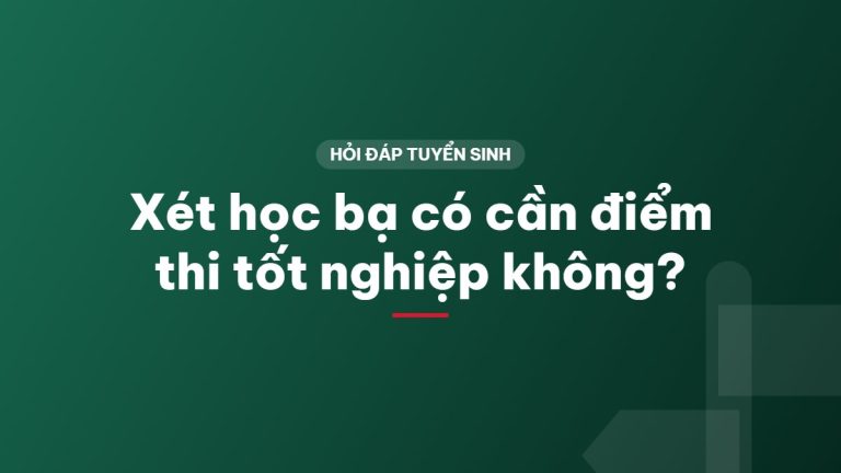 Xét học bạ có cần điểm thi tốt nghiệp không?