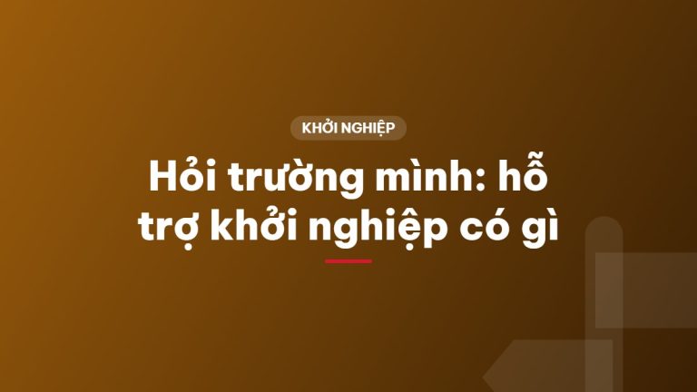 Hỏi trường mình: hỗ trợ khởi nghiệp có gì
