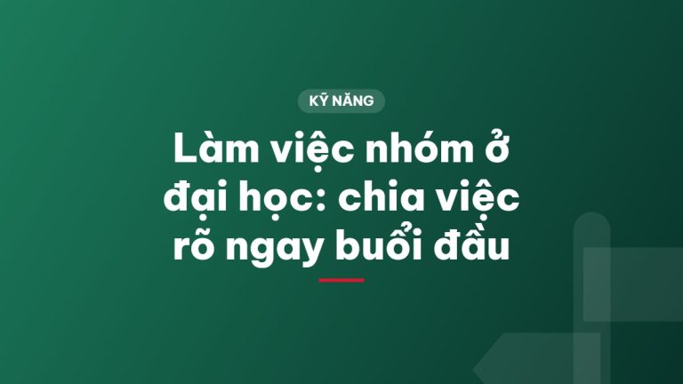 Làm việc nhóm ở đại học: chia việc rõ ngay buổi đầu