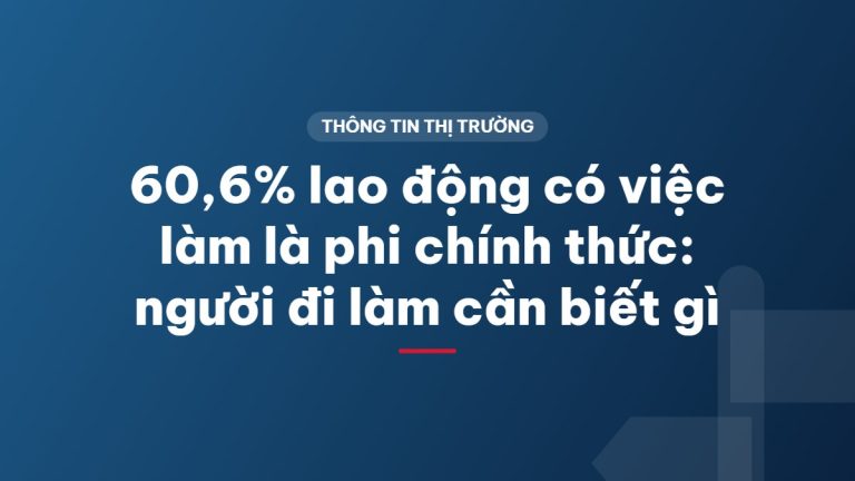 60,6% lao động có việc làm là phi chính thức: người đi làm cần biết gì