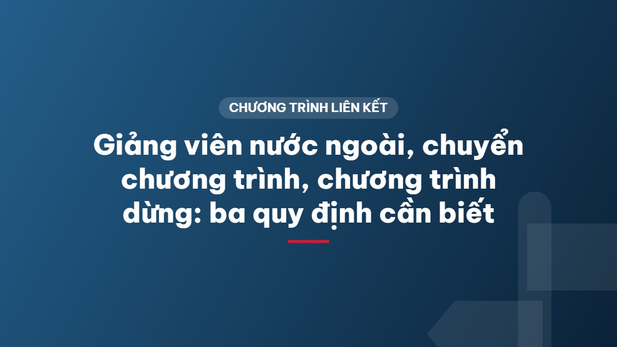 Giảng viên nước ngoài, chuyển chương trình, chương trình dừng: ba quy định cần biết