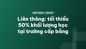Liên thông: tối thiểu 50% khối lượng học tại trường cấp bằng