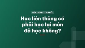 Học liên thông có phải học lại môn đã học không?
