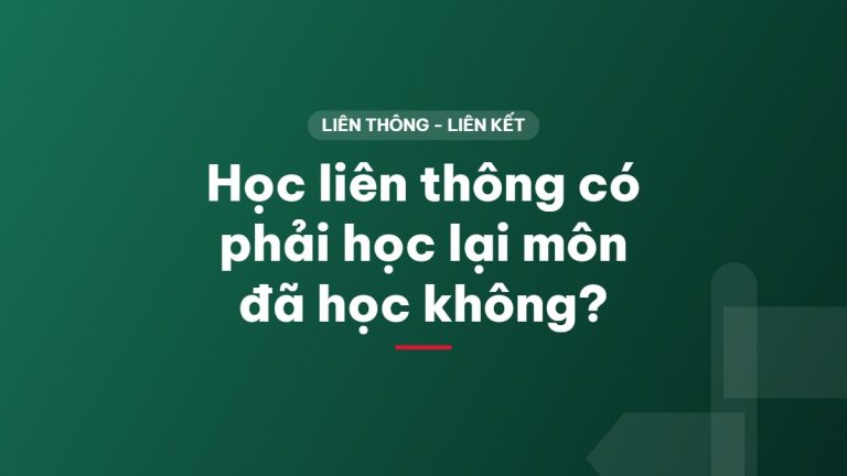 Học liên thông có phải học lại môn đã học không?