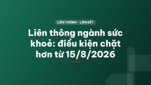 Liên thông ngành sức khoẻ: điều kiện chặt hơn từ 15/8/2026