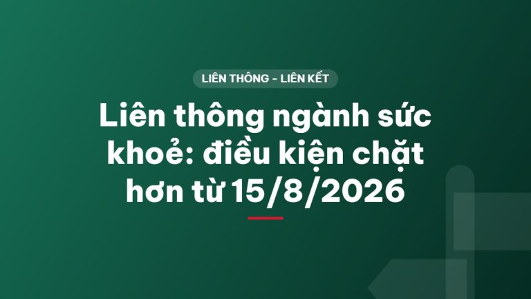 Liên thông ngành sức khoẻ: điều kiện chặt hơn từ 15/8/2026