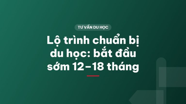 Lộ trình chuẩn bị du học: bắt đầu sớm 12–18 tháng