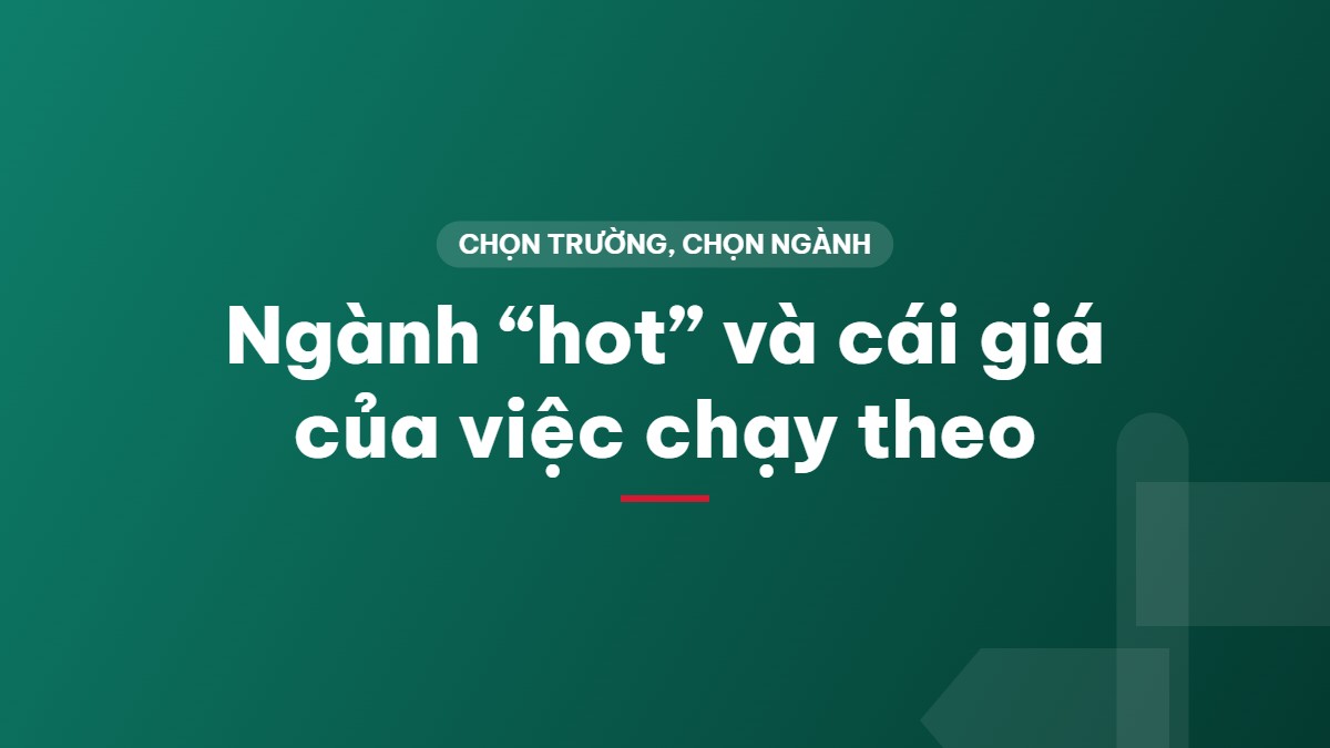 Ngành “hot” và cái giá của việc chạy theo