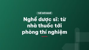Nghề dược sĩ: từ nhà thuốc tới phòng thí nghiệm