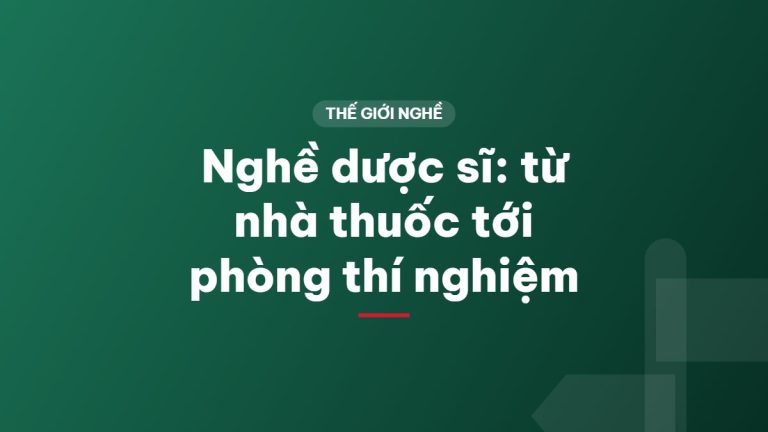 Nghề dược sĩ: từ nhà thuốc tới phòng thí nghiệm